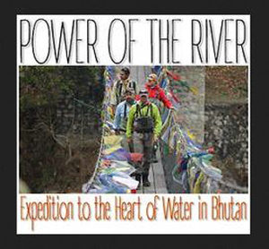Power of the River Documentary Bhutan